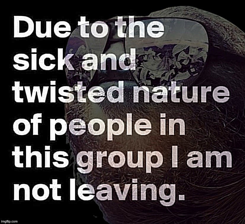 Sloth I am not leaving | image tagged in sloth i am not leaving | made w/ Imgflip meme maker
