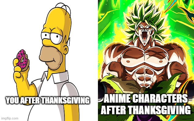 Food makes anime characters stronger | ANIME CHARACTERS AFTER THANKSGIVING; YOU AFTER THANKSGIVING | image tagged in food,anime,logic,thanksgiving,anime meme | made w/ Imgflip meme maker