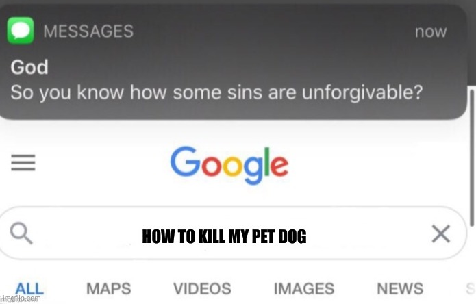 Whatever you do. DON'T DO THIS! |  HOW TO KILL MY PET DOG | image tagged in google search | made w/ Imgflip meme maker