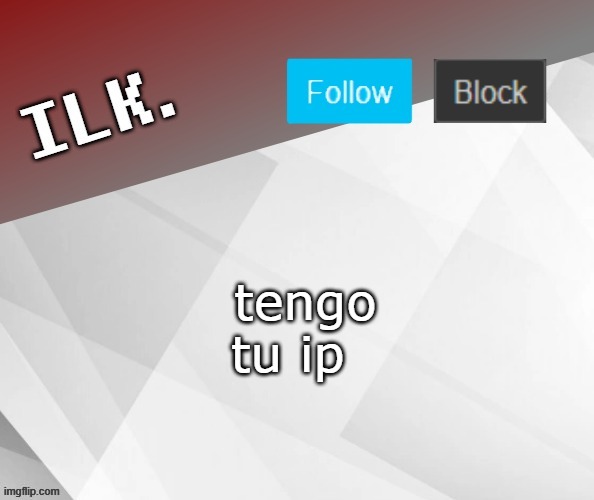 spanish | tengo tu ip | image tagged in ilk announcement template 2 | made w/ Imgflip meme maker