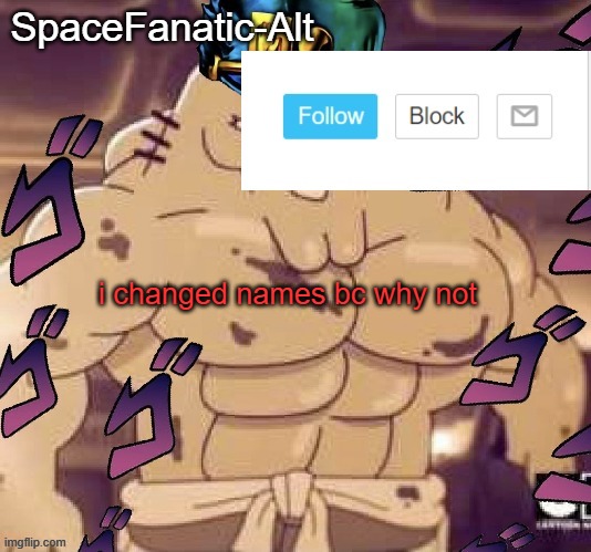 i changed names bc why not | image tagged in spacefanatic-alt's announcement temp | made w/ Imgflip meme maker