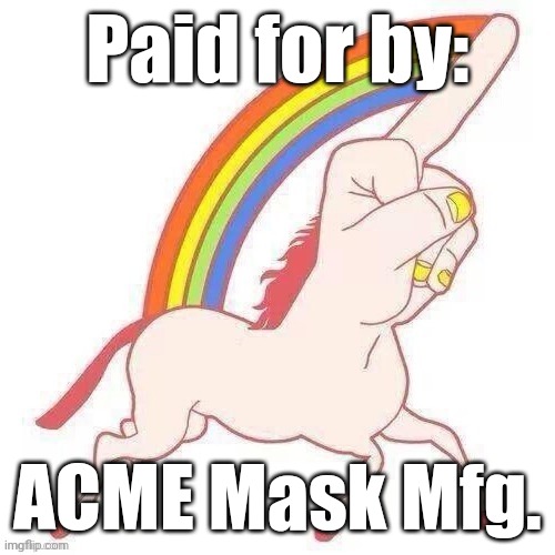 Here's what I think. | Paid for by: ACME Mask Mfg. | image tagged in here's what i think | made w/ Imgflip meme maker