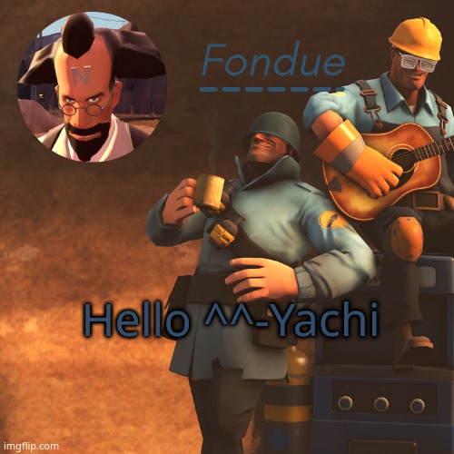 TF2 temp-Fon | Hello ^^-Yachi | image tagged in tf2 temp-fon | made w/ Imgflip meme maker