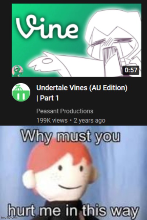 So I was watching some Sans AU Vines, and refreshed YouTube and... | image tagged in why must you hurt me in this way | made w/ Imgflip meme maker