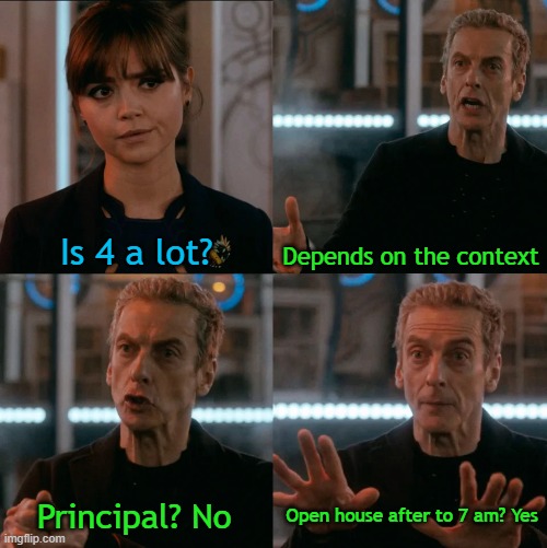 Open house but realized that teacher's principal in 4 days | Is 4 a lot? Depends on the context; Principal? No; Open house after to 7 am? Yes | image tagged in is four a lot,memes | made w/ Imgflip meme maker