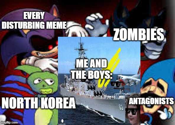 always fight back |  ZOMBIES; EVERY DISTURBING MEME; ME AND THE BOYS:; ANTAGONISTS; NORTH KOREA | image tagged in cool,always has been,omae wa mou shindeiru,nani,dank memes | made w/ Imgflip meme maker