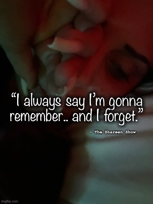 Hello | “I always say I’m gonna remember.. and I forget.”; - The Shareen Show | image tagged in mental health,inspirational quote,quotes,abuse,domestic violence,law | made w/ Imgflip meme maker