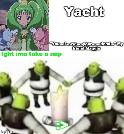 Yachi's random temp | Ight ima take a nap; :> | image tagged in yachi's random temp | made w/ Imgflip meme maker