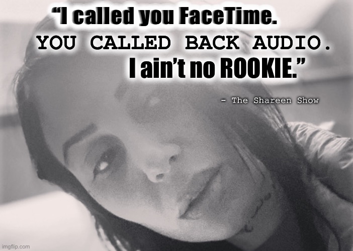 Law | “I called you FaceTime. YOU CALLED BACK AUDIO. I ain’t no ROOKIE.”; - The Shareen Show | image tagged in laws,injustice,murder,child abuse | made w/ Imgflip meme maker