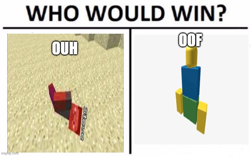 bad meme | OUH; OOF | image tagged in memes,who would win,unfunny,meme | made w/ Imgflip meme maker