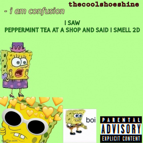 I SAW PEPPERMINT TEA AT A SHOP AND SAID I SMELL 2D | image tagged in thecoolshoeshine announcement temp | made w/ Imgflip meme maker