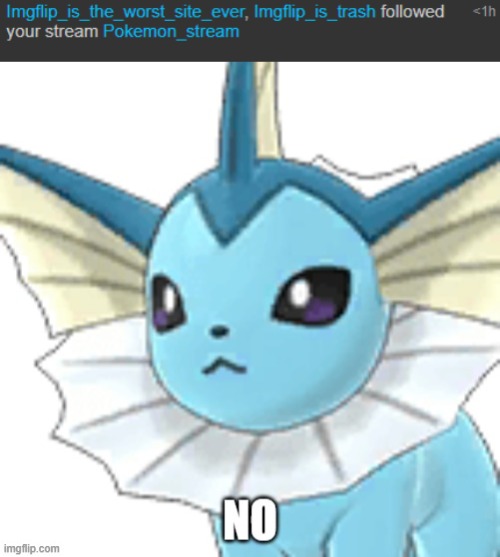 ... | image tagged in vaporeon no | made w/ Imgflip meme maker