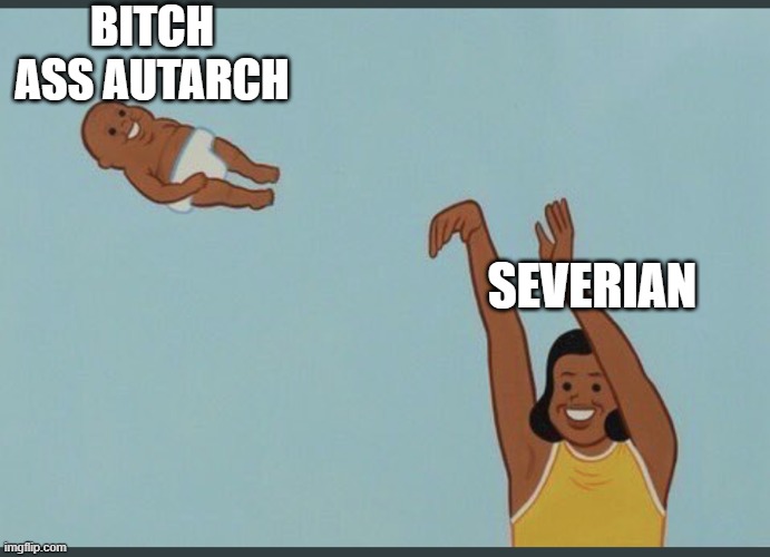 The New Sun | BITCH ASS AUTARCH; SEVERIAN | image tagged in baby yeet,sci-fi,books | made w/ Imgflip meme maker