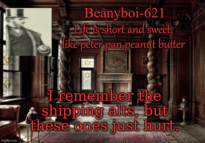 victorian beany | I remember the shipping alts, but these ones just hurt. | image tagged in victorian beany | made w/ Imgflip meme maker