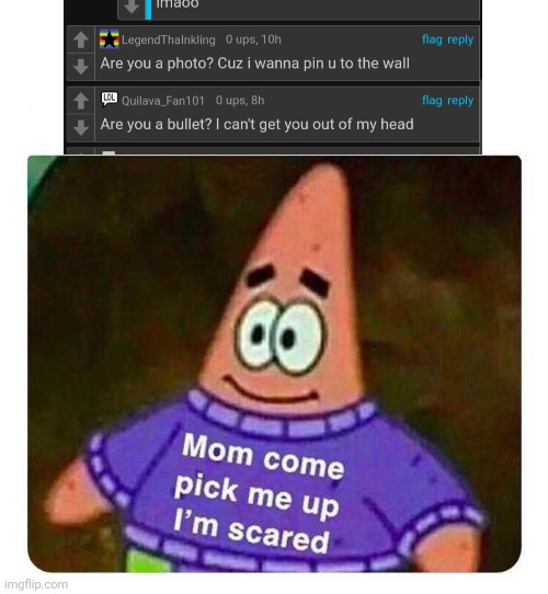 Patrick Mom come pick me up I'm scared | image tagged in patrick mom come pick me up i'm scared | made w/ Imgflip meme maker