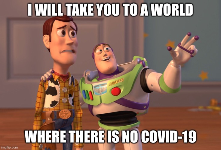 I’m abt to hop on the plane | I WILL TAKE YOU TO A WORLD; WHERE THERE IS NO COVID-19 | image tagged in memes,x x everywhere | made w/ Imgflip meme maker