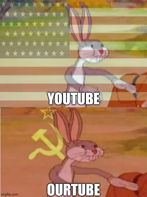 Maybe they have less adds! | YOUTUBE; OURTUBE | image tagged in bugs bunny communist capitalist | made w/ Imgflip meme maker