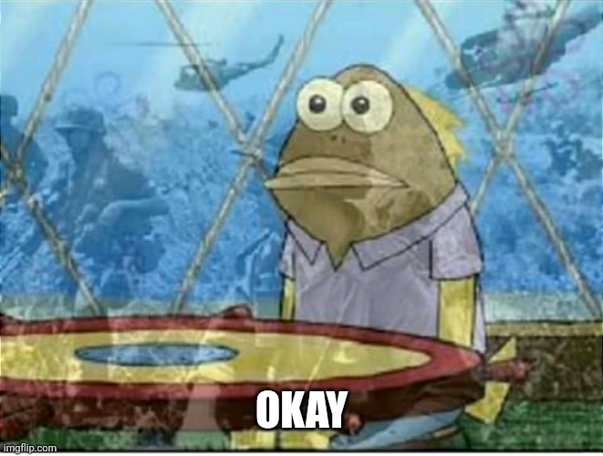 Flashbacks | OKAY | image tagged in flashbacks | made w/ Imgflip meme maker