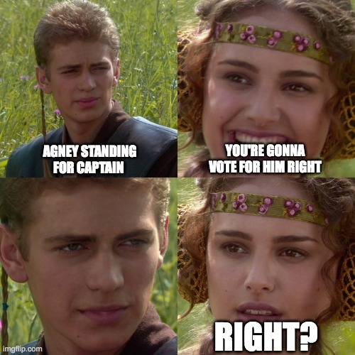 Agney House captain | AGNEY STANDING FOR CAPTAIN; YOU'RE GONNA VOTE FOR HIM RIGHT; RIGHT? | image tagged in anakin padme 4 panel | made w/ Imgflip meme maker