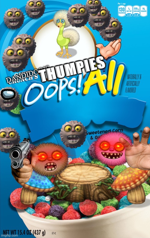 Oops all thumpies | THUMPIES; DANDIDOO’S | image tagged in my singing monsters,funny memes,captain crunch cereal | made w/ Imgflip meme maker