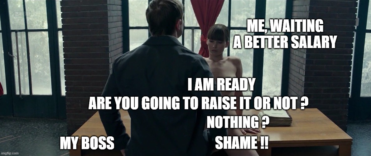I think he will never raise my salary... |  ME, WAITING A BETTER SALARY; I AM READY; ARE YOU GOING TO RAISE IT OR NOT ? NOTHING ? MY BOSS; SHAME !! | image tagged in jennifer lawrence,salary,2018,movie quotes,shame,hard work | made w/ Imgflip meme maker