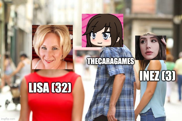When a student finds out about Lisa (32) | THECARAGAMES; INEZ (3); LISA (32) | image tagged in memes,distracted boyfriend,pop up school | made w/ Imgflip meme maker