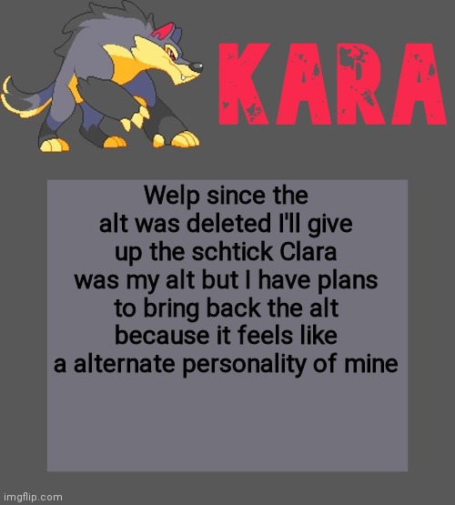 Kara's Luminex temp | Welp since the alt was deleted I'll give up the schtick Clara was my alt but I have plans to bring back the alt because it feels like a alternate personality of mine | image tagged in kara's luminex temp | made w/ Imgflip meme maker