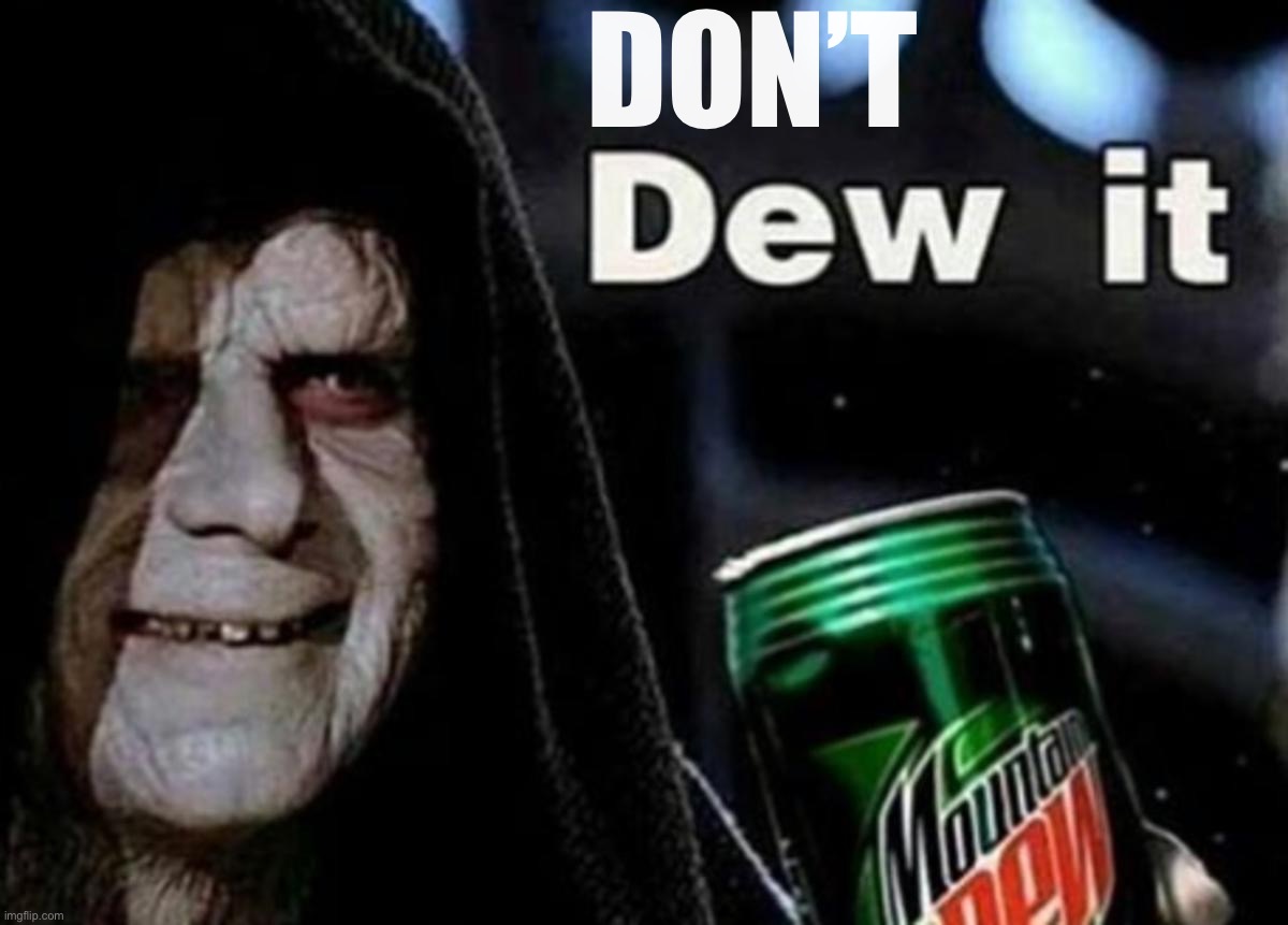 dew it | DON’T | image tagged in dew it | made w/ Imgflip meme maker