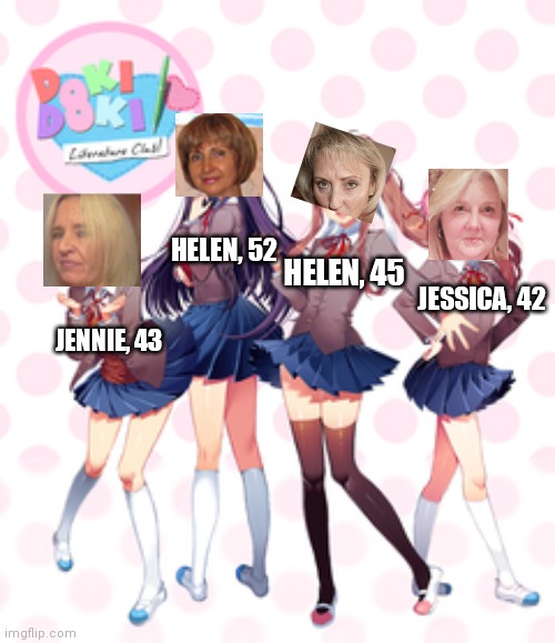 The oldest students ever | HELEN, 52; HELEN, 45; JESSICA, 42; JENNIE, 43 | image tagged in doki doki literature club,pop up school,memes | made w/ Imgflip meme maker