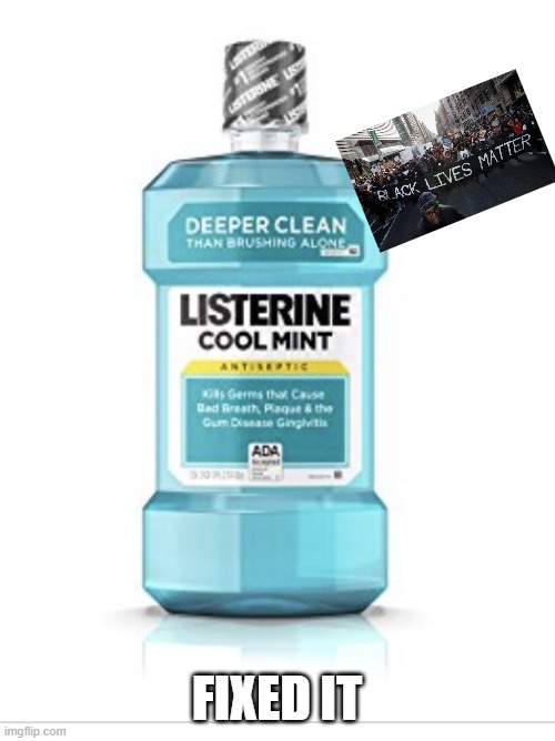 Listerine | FIXED IT | image tagged in listerine | made w/ Imgflip meme maker