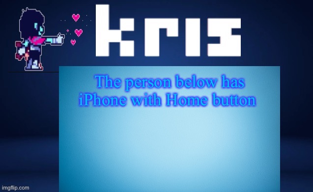 The person below has iPhone with Home button | image tagged in krises ripoff kara temp | made w/ Imgflip meme maker