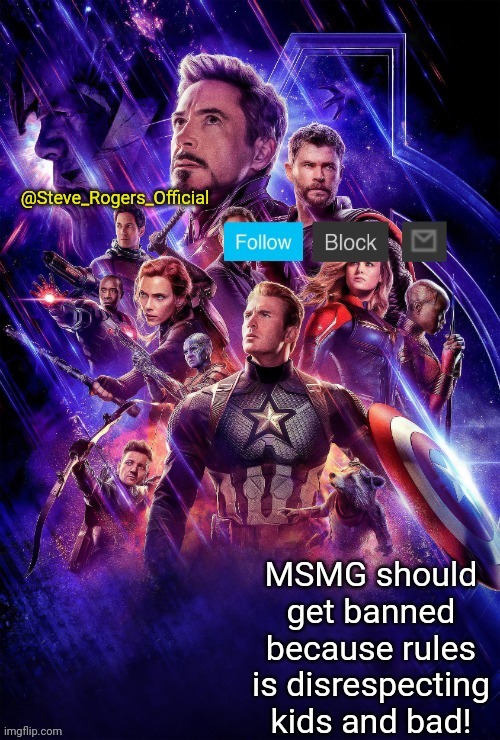 MSMG Raid #1 | MSMG should get banned because rules is disrespecting kids and bad! | image tagged in steve_rogers_official endgame annoucment template | made w/ Imgflip meme maker
