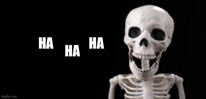 Laughing Skeleton | HA              HA HA | image tagged in laughing skeleton | made w/ Imgflip meme maker