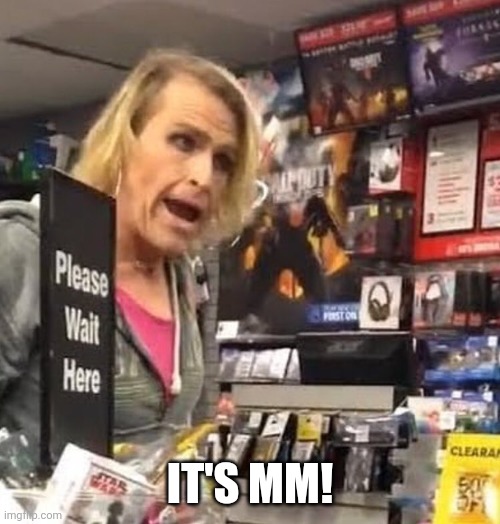 it's ma'am | IT'S MM! | image tagged in it's ma'am | made w/ Imgflip meme maker