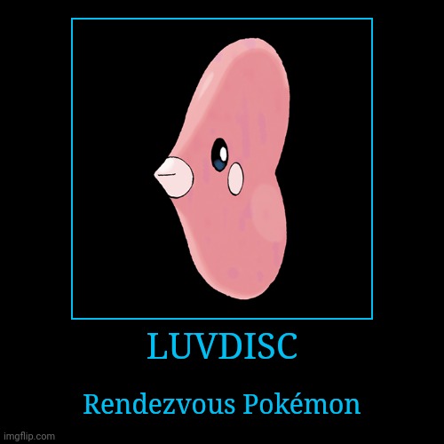 Luvdisc | LUVDISC | Rendezvous Pokémon | image tagged in demotivationals,pokemon,luvdisc | made w/ Imgflip demotivational maker