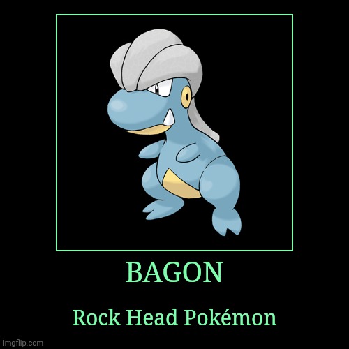 Bagon | BAGON | Rock Head Pokémon | image tagged in demotivationals,pokemon,bagon | made w/ Imgflip demotivational maker