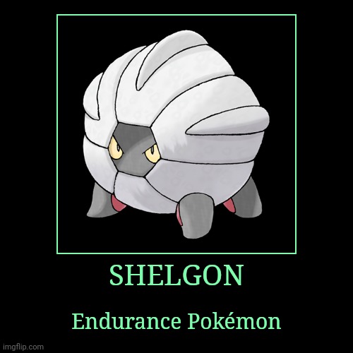 Shelgon | SHELGON | Endurance Pokémon | image tagged in demotivationals,pokemon,shelgon | made w/ Imgflip demotivational maker