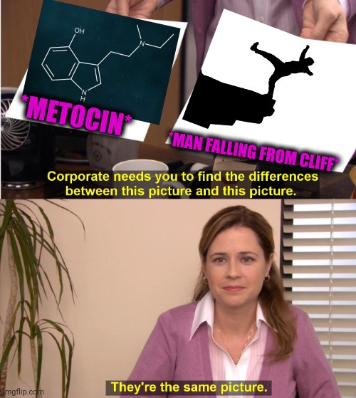 -Down direction. | *METOCIN*; *MAN FALLING FROM CLIFF* | image tagged in memes,they're the same picture,chemicals,man jumping off a cliff,totally looks like,molly | made w/ Imgflip meme maker
