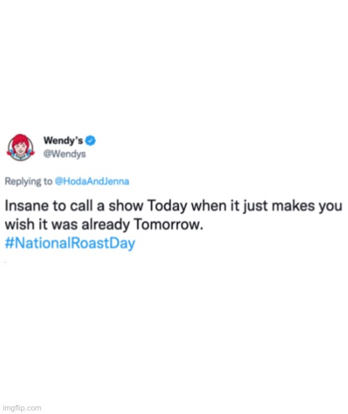 Wendy’s is amazing at roasts | image tagged in white rectangle,roast,wendy's | made w/ Imgflip meme maker