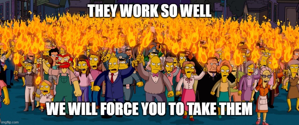 THEY WORK SO WELL WE WILL FORCE YOU TO TAKE THEM | made w/ Imgflip meme maker