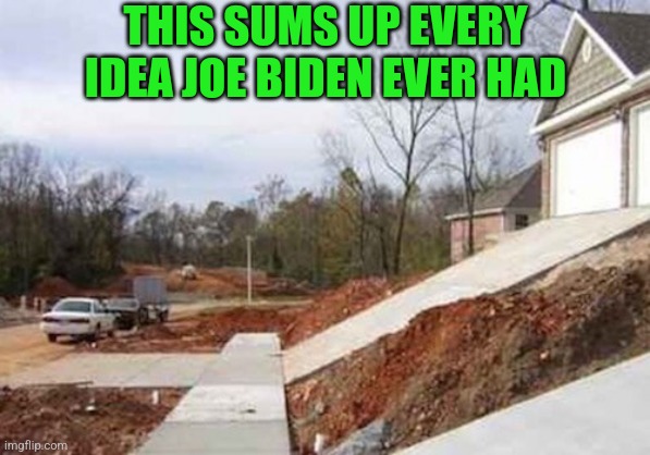 THIS SUMS UP EVERY IDEA JOE BIDEN EVER HAD | made w/ Imgflip meme maker