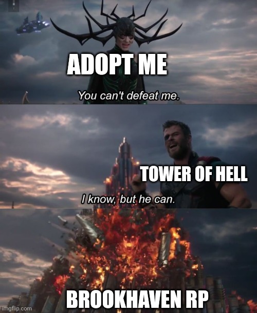 Real truth? | ADOPT ME; TOWER OF HELL; BROOKHAVEN RP | image tagged in you can't defeat me | made w/ Imgflip meme maker
