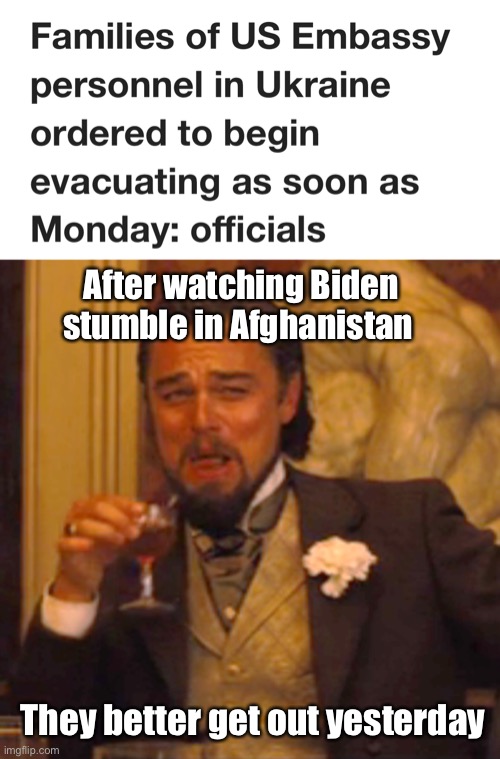 Don’t let “leave em behind Joe” strike again | After watching Biden stumble in Afghanistan; They better get out yesterday | image tagged in memes,laughing leo,politics lol | made w/ Imgflip meme maker