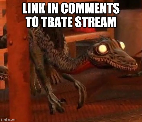 Link in comments | LINK IN COMMENTS TO TBATE STREAM | image tagged in gerald dissaproves | made w/ Imgflip meme maker
