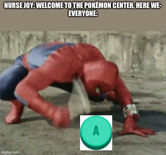 Spiderman wrench | NURSE JOY: WELCOME TO THE POKÉMON CENTER, HERE WE-
EVERYONE: | image tagged in spiderman wrench,a,memes | made w/ Imgflip meme maker