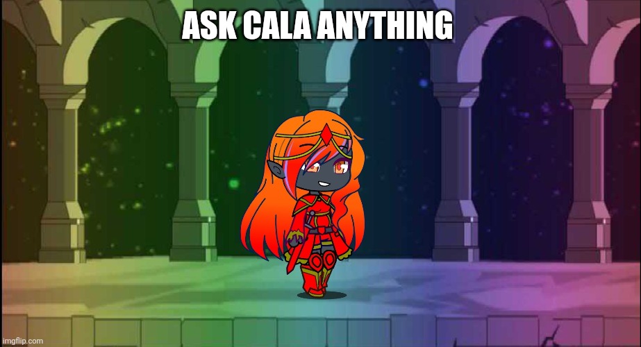 Cala |  ASK CALA ANYTHING | made w/ Imgflip meme maker