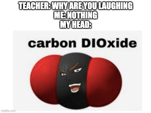 TEACHER: WHY ARE YOU LAUGHING
ME: NOTHING
MY HEAD: | image tagged in funny,jojo meme,teacher what are you laughing at | made w/ Imgflip meme maker