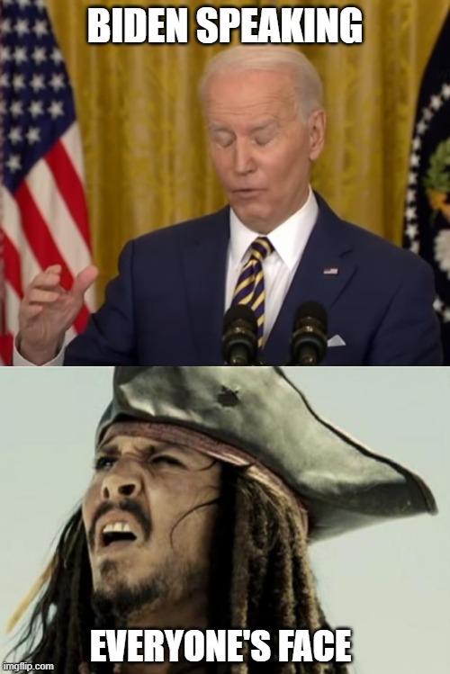 BIDEN SPEAKING; EVERYONE'S FACE | image tagged in confused dafuq jack sparrow what | made w/ Imgflip meme maker