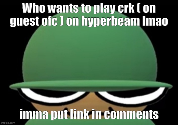 im not putting my acc i aint crazy- | Who wants to play crk ( on guest ofc ) on hyperbeam lmao; imma put link in comments | image tagged in brobgonal | made w/ Imgflip meme maker