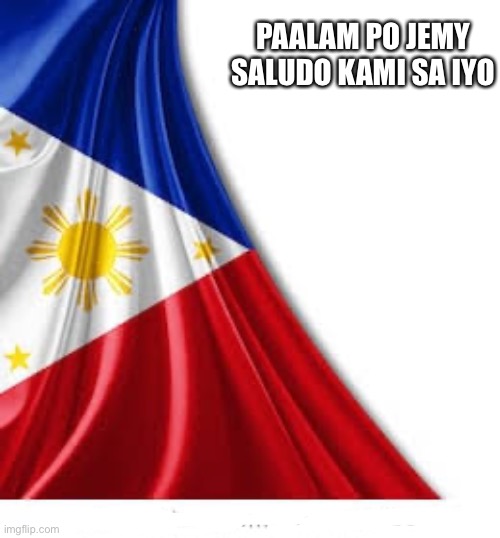 Philippine Flag | PAALAM PO JEMY
SALUDO KAMI SA IYO | image tagged in philippine flag | made w/ Imgflip meme maker